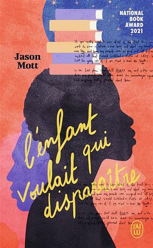 L'enfant qui voulait disparaître: Ou Les aventures absolument véritables d'un gamin qui fonce la tête la première, né et élevé en Amérique, la tête emplie de rêves et à la vie pleine de désillusions by Jason Mott