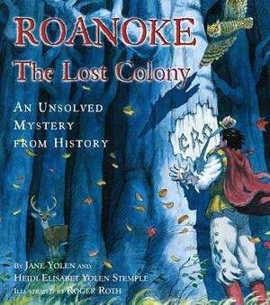 Roanoke, the Lost Colony: An Unsolved Mystery from History by Jane Yolen, Rebecca Guay