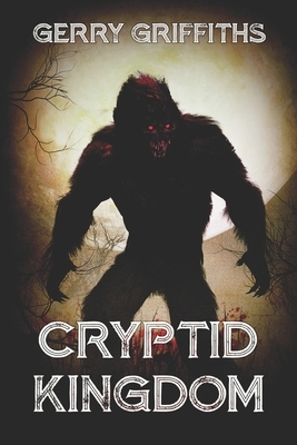Cryptid Kingdom by Gerry Griffiths