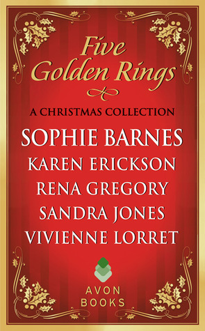 Five Golden Rings: A Christmas Collection by Rena Gregory, Karen Erickson, Vivienne Lorret, Sandra Jones, Sophie Barnes