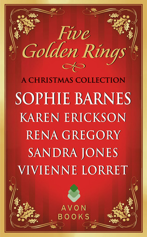 Five Golden Rings: A Christmas Collection by Rena Gregory, Karen Erickson, Vivienne Lorret, Sandra Jones, Sophie Barnes