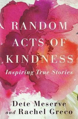 Random Acts of Kindness by Rachel Greco, Dete a. Meserve