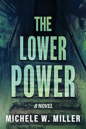 The Lower Power by Michele W. Miller