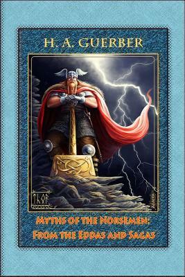 Myths of the Norsemen by H. a. Guerber