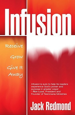 Infusion: Receive, Grow, Give It Away by Jack Redmond