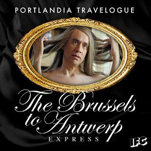 Portlandia Travelogue: The Brussels to Antwerp Express by Candace Devereaux, Fred Armisen