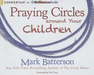 Praying Circles Around Your Children by Mark Batterson