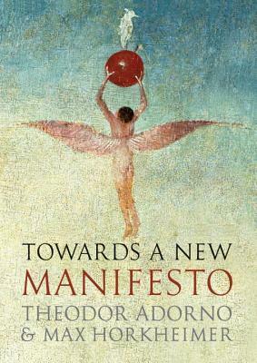 Towards a New Manifesto by Max Horkheimer, Theodor W. Adorno