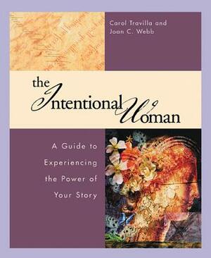 The Intentional Woman: A Guide to Experiencing the Power of Your Story by Carol Travilla, Joan Webb