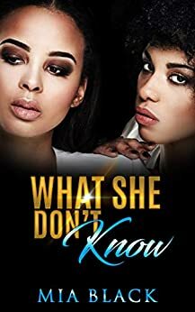 What She Don't Know: Part 1 by Mia Black