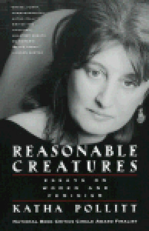 Reasonable Creatures: Essays on Women and Feminism by Katha Pollitt