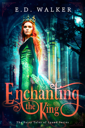 Enchanting the King by E.D. Walker