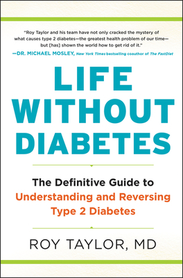 Life Without Diabetes: The Definitive Guide to Understanding and Reversing Type 2 Diabetes by Roy Taylor