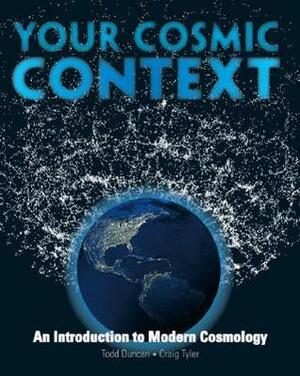 Your Cosmic Context: An Introduction to Modern Cosmology by Craig Tyler, Todd Duncan