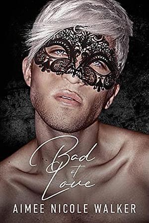 Bad at Love by Aimee Nicole Walker