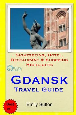 Gdansk Travel Guide: Sightseeing, Hotel, Restaurant & Shopping Highlights by Emily Sutton