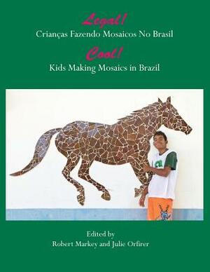 Cool! Kids Making Mosaics in Brazil: Legal! Crianças Fazendo Mosaics No Brasil by Robert Markey