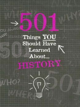 501 Things YOU Should Have Learned About History by Alison Rattle, Alex Woolf