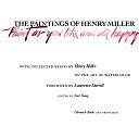 The Paintings of Henry Miller: Paint as You Like and Die Happy : with Collected Essays by Henry Miller on the Art of Watercolor by Noel Young