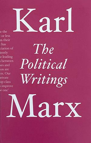 The Political Writings by Karl Marx