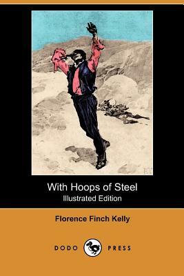 With Hoops of Steel (Illustrated Edition) (Dodo Press) by Florence Finch Kelly