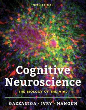 Cognitive Neuroscience: The Biology of the Mind by Richard B. Ivry, Michael Gazzaniga, George R. Mangun