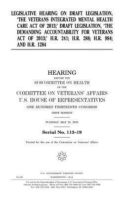 Legislative hearing on draft legislation: the Veterans Integrated Mental Health Care Act of 2013; draft legislation: the Demanding Accountability for by Committee On Veterans Affairs, United States Congress, United States House of Representatives