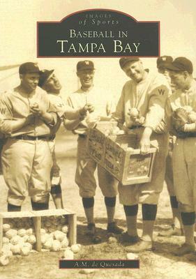 Baseball in Tampa Bay by A. M. De Quesada