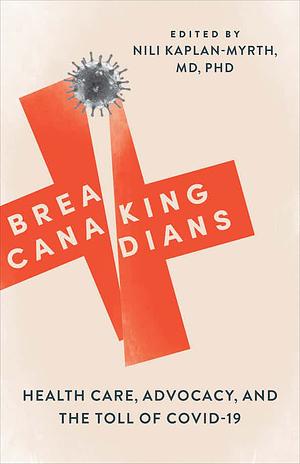 Breaking Canadians: Health Care, Advocacy, and the Toll of COVID-19 by Nili Kaplan-Myrth