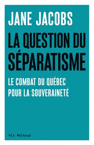 La question du séparatisme : le combat du Québec pour la souveraineté by Jane Jacobs