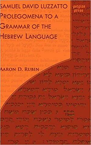 Samuel David Luzzatto, Prolegomena To A Grammar Of The Hebrew Language by Aaron D. Rubin