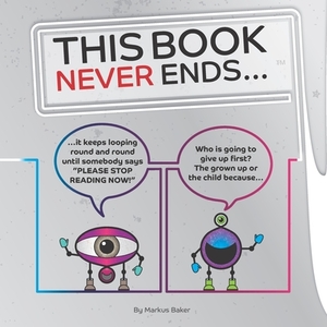 This Book Never Ends...: It just goes On 'N' On by Markus Baker, Mark Baker