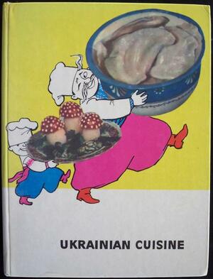 Ukrainian Cuisine by M.E. Melman, A.S. Shemjakinsky, N.I. Georgievsky, E.A. Shadura