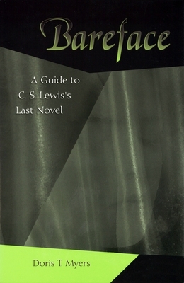 Bareface, Volume 1: A Guide to C.S. Lewis's Last Novel by Doris T. Myers