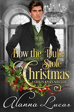 How the Duke Stole Christmas by Alanna Lucas