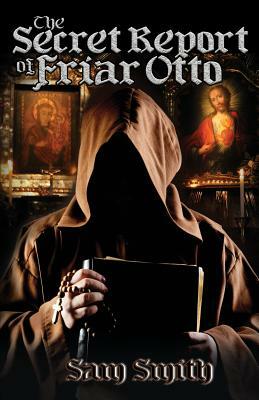 The Secret Report of Friar Otto by Sam Smith