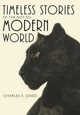 Timeless Stories of the Not-So-Modern World by Charles E. Jones