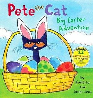 Pete the Cat: Big Easter Adventure: An Easter And Springtime Book For Kids by James Dean, Kimberly Dean, Kimberly Dean