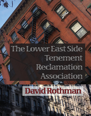 The Lower East Side Tenement Reclamation Association by David Rothman