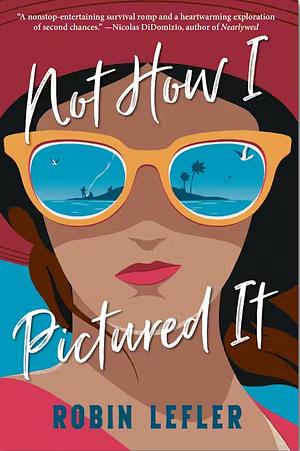 Not How I Pictured It by Robin Lefler