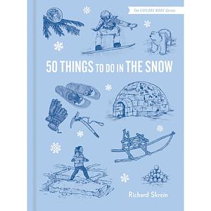 50 Things to Do in the Snow by Richard Skrein