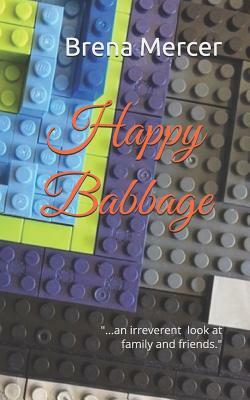 Happy Babbage: ...an Irreverent Look at Family and Friends. by Brena Mercer