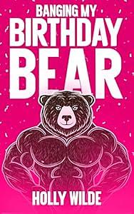 Banging my Birthday Bear by Holly Wilde