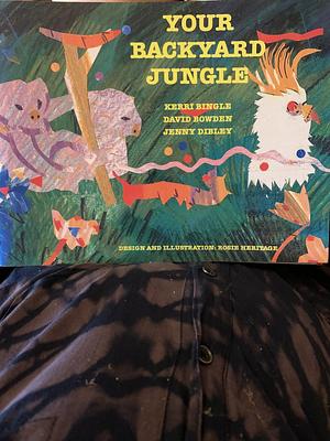 Your Backyard Jungle by Kerri Bingle, Jenny Dibley, David Bowden