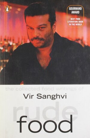 Rude Food: The Collected Food Writings Of Vir Sanghvi by Vir Sanghvi