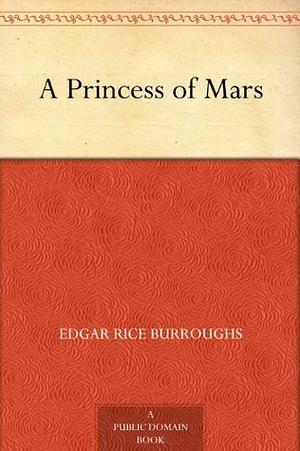 A Princess of Mars by Edgar Rice Burroughs