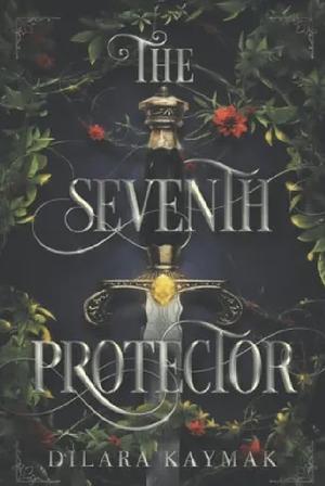 The Seventh Protector by Dilara Kaymak