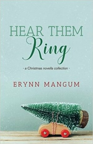 Hear Them Ring: A Christmas Novella Collection by Erynn Mangum