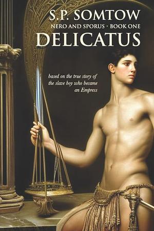 Delicatus: From Slave Boy to Empress in Imperial Rome by S.P. Somtow