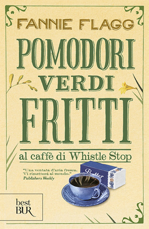 Pomodori verdi fritti al caffè di Whistle Stop by Fannie Flagg